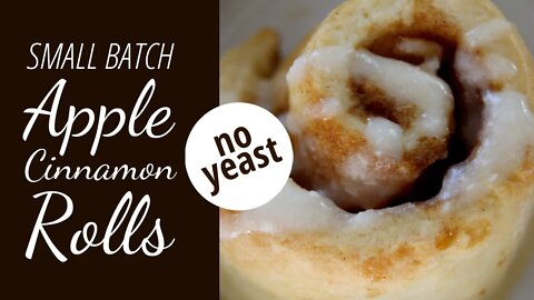 Small Batch Apple Cinnamon Rolls | No Yeast