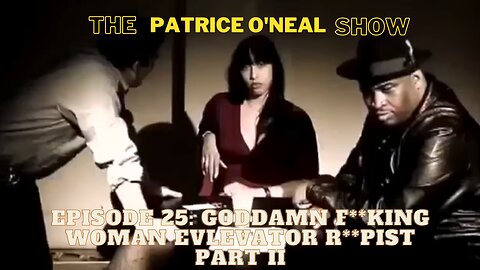 The Patrice O'Neal Show Episode 26: " DAMN F**CKING WOMAN ELEVATOR R**PIST!!!"