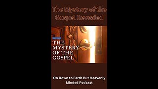 The Mystery of the Gospel Revealed, on Down to Earth But Heavenly Minded Podcast