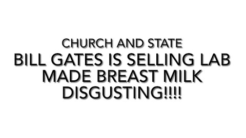 Bill Gates is selling lab-made breastmilk | Jesus said even the elect would be deceived