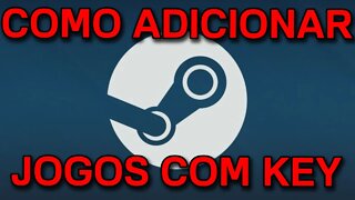 DICA - Como ADICIONAR JOGOS na STEAM com uma KEY ( Ativar jogos com CD-KEY / Código / Serial )