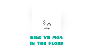 Kids VS Mom In The Floss