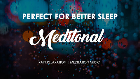 Meditonal | Rain Relaxation | 8hrs of PURE relaxation for better sleep & relaxation