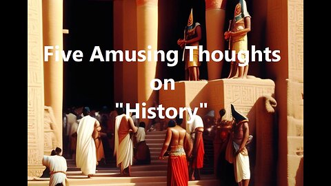 Five Amusing Thoughts on "History"