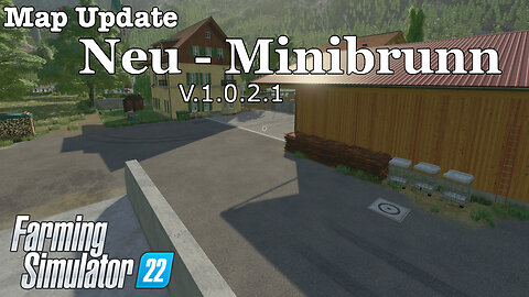 Map Update | Neu - Minibrunn | V.1.0.2.1 | Farming Simulator 22