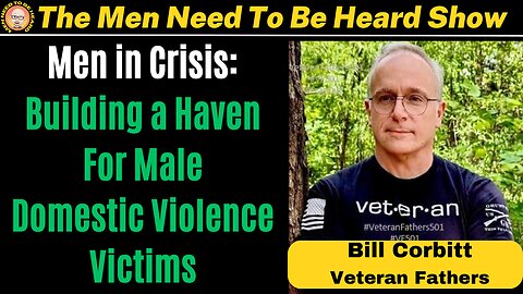 Men Need To Be Heard Show (Ep:39) Men in Crisis: Building A Haven For Male Domestic Violence Victims