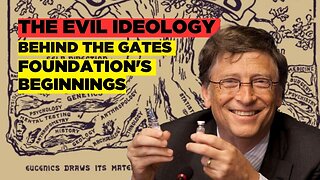 The EVIL Ideology Behind the Gates Foundation's Beginnings