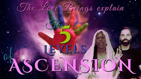 The 5 Levels of Ascension according to The Love Beings
