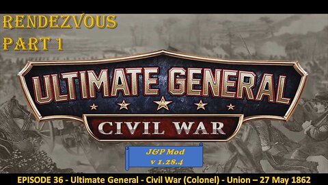 EPISODE 36 - Ultimate General - Civil War (Colonel) - Union - Rendezvous - 27 May 1862