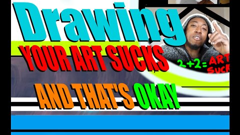 Your Art Sucks And That's Okay