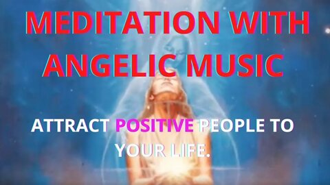 Angelic Meditation - The Secret to Attracting All the Positive Energy.