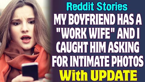 My Boyfriend Has A "Work Wife" And I Caught Him Asking Her For Intimate Photos | Reddit Stories