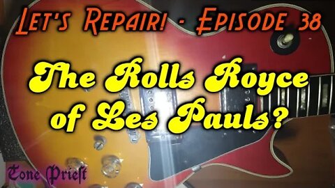 THE ROLLS ROYCE OF LES PAULS? - LET'S REPAIR! - EPISODE 38