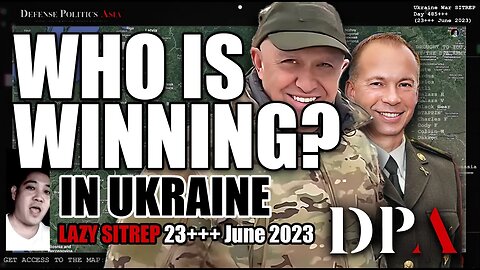 WHO IS WINNING RIGHT NOW? - as of 24+++ June 2023 | Ukraine War TLDR Report/Update - LAZY SITREP