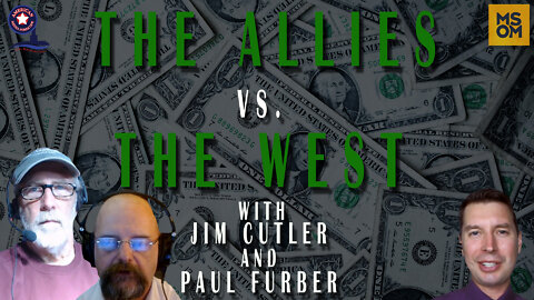 The Allies Vs. The West with Jim Cutler and Paul Furber