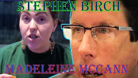 Madeleine Mccann Missing Child Case | Stephen Birch and my View on Him