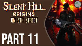 Silent Hill: Origins on 6th Street Part 11