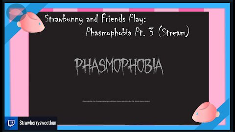 Strawbunny and Friends Play Phasmophobia Pt. 3 (Stream)