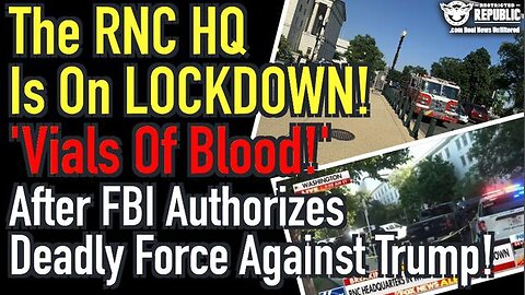 THE RNC HQ IS NOW ON LOCKDOWN! 'VIRALS OF BLOOD!' AFTER FBI AUTHORIZES DEADLY FORCE AGAINST TRUMP!