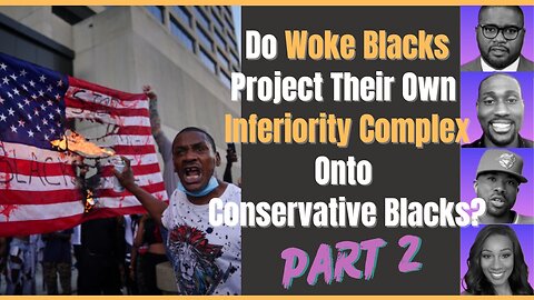 Woke Blacks project their inferiority complex onto Conservative Blacks = PART 2