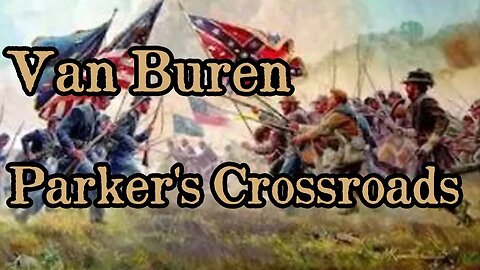 Battles Of The American Civil War | Ep. 50 | Van Buren | Parker's Crossroads