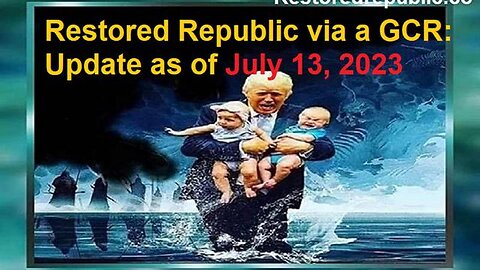 RESTORED REPUBLIC VIA A GCR UPDATE AS OF JULY 13, 2023 - TRUMP NEWS