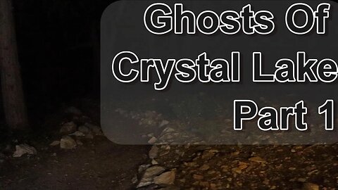 Ghosts Of Crystal Lake Part 1