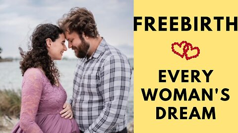 FREEBIRTH!!! Every Woman's Dream