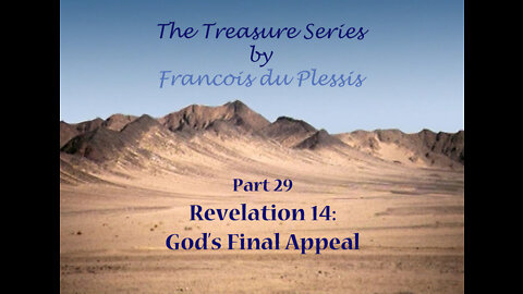 Treasure Series: Part 29 Revelation 14 - God's Final Appeal by Francois DuPlessis