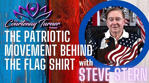 Ep. 328: The Patriotic Movement Behind The Flag Shirt w/ Steve Stern | The Courtenay Turner Podcast