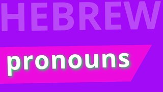 Beginning Biblical Hebrew: Lecture 8 | Pronouns