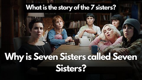 What is the story of the 7 sisters? | Why is Seven Sisters called Seven Sisters?