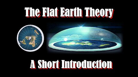 The Flat Earth Theory - A Short Introduction