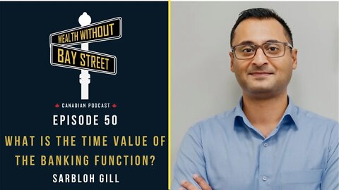 What Is The Time Value Of The Banking Function? | Wealth Without Bay Street Podcast