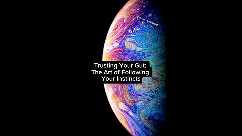 Trusting Your Gut: The Art of Following Your Instincts