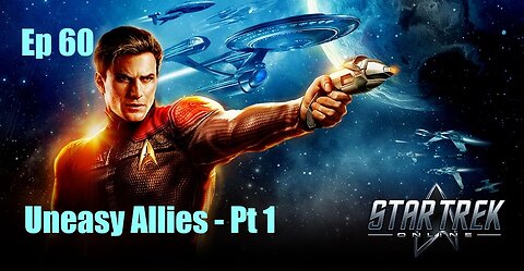 Star Trek Online - Ep 60: Uneasy Allies - Pt 1