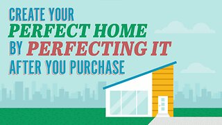 Create Your Perfect Home by Perfecting It After You Purchase