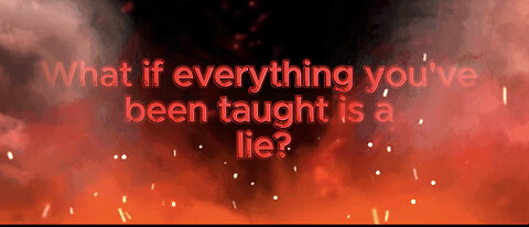 What if everything you've been taught is a lie?