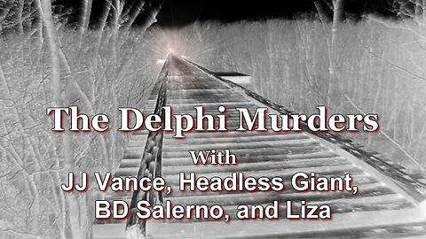 The Delphi Murders with JJ Vance, Headless Giant, BD Salerno, and Liza