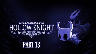 Hollow Your Instincts [Hollow Knight, Part 13]