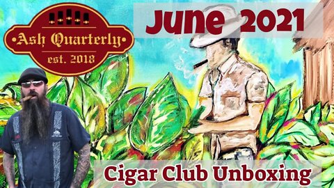 Ash Quarterly Cigar of the Month Club Unboxing June 2021 | Cigar Prop