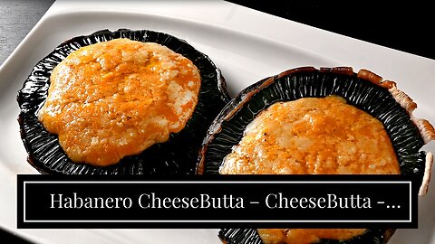 Habanero CheeseButta – CheeseButta - Gourmet Products