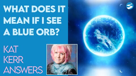 Kat Kerr: What Does A Blue Orb Mean? | Nov 3 2021