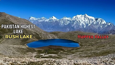 Pakistan Highest Lake || Rush Lake || Hopar Valley