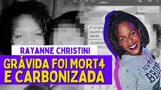 GRÁVIDA FOI ESQU4RTEJADA E CARBONIZ4DA - Caso Rayanne Christini