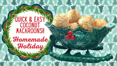 QUICK AND EASY COCONUT MACAROONS!! HOMEMADE HOLIDAY!!