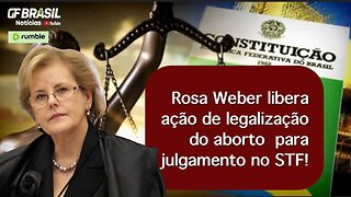 Rosa Weber libera ação de legalização do aborto para julgamento no STF!