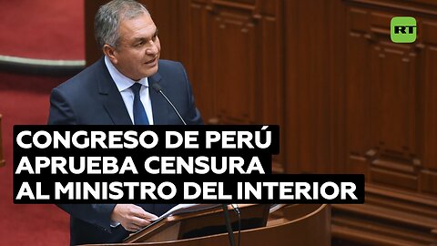 El Congreso de Perú censura al ministro del Interior, Vicente Romero