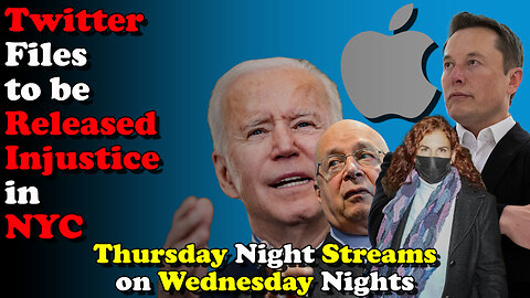 Twitter Files to be Released; Injustice in NYC - Thursday night Streams on Wednesday Nights