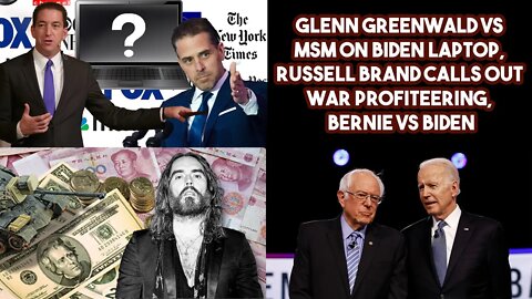 Glenn Greenwald VS MSM On Biden Laptop, Russell Brand Calls Out War Profiteering, Bernie VS Biden